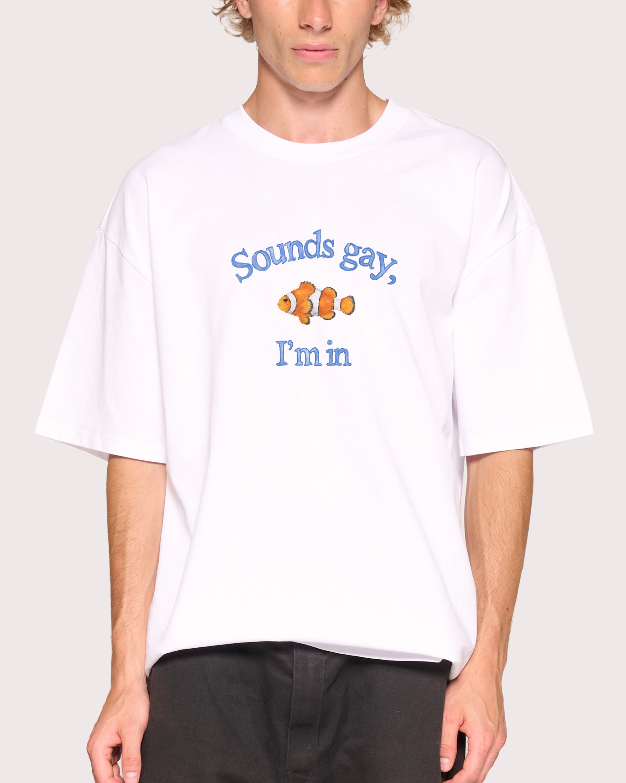 Sounds Gay, I'm In White Oversized Tee