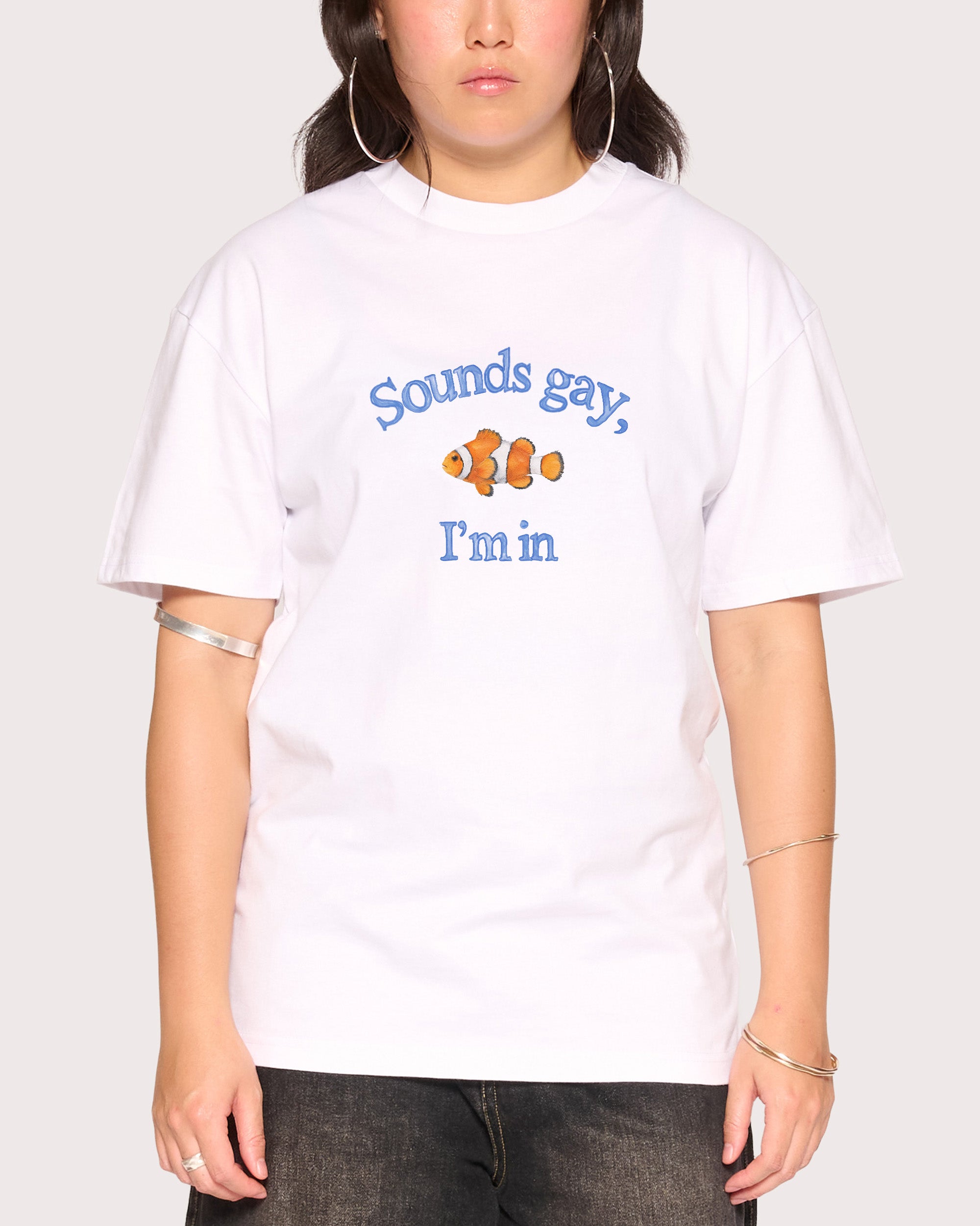 Sounds Gay, I'm In White T-Shirt
